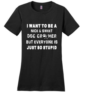 I Want to be a Nice and Sweet Dog Groomer Women's Short Sleeve