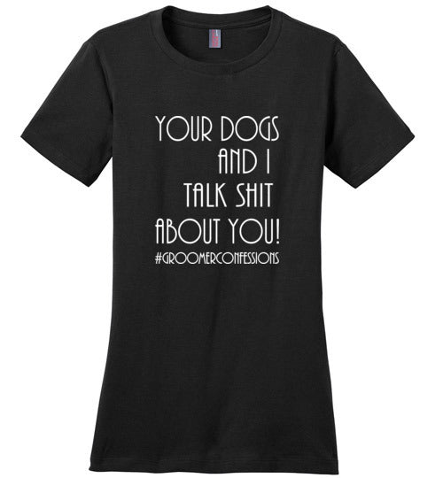 Your Dogs and I Talk Shit Women's Short Sleeve