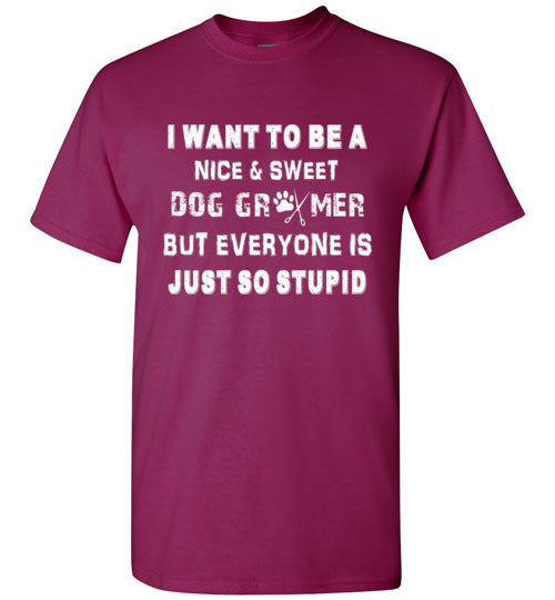 I Want to be a Nice and Sweet Dog Groomer Short Sleeve