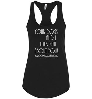 Your Dogs and I Talk Shit Women's Racerback Tank