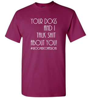 Your Dogs and I Talk Shit Short Sleeve